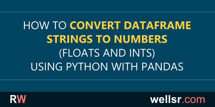 Python With Pandas Convert String To Float And Other Numeric Types Wellsr