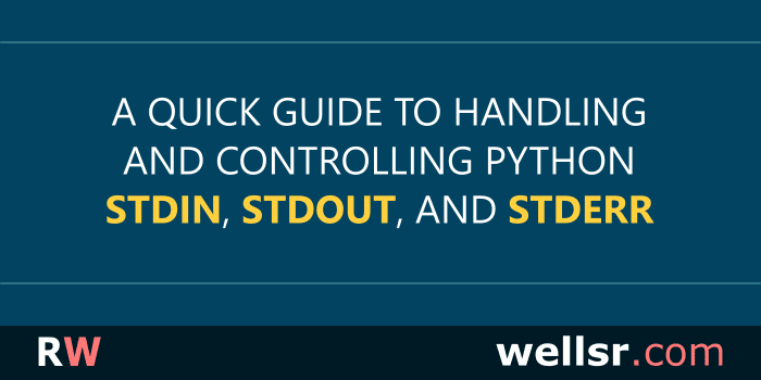 Using Python Stdin Stdout And Stderr With The Sys Module Wellsr Com